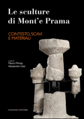 Le sculture di Mont e Prama. Contesto, scavi e materiali. Ediz. illustrata