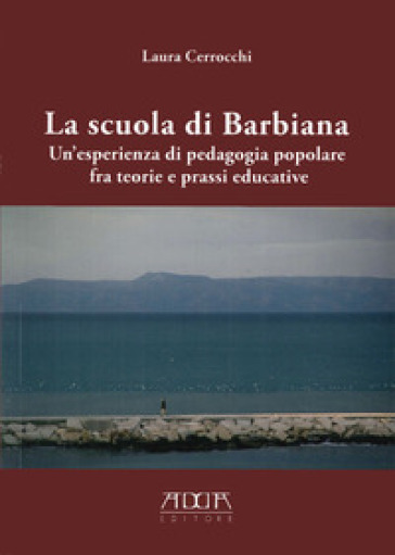 La scuola di Barbiana. Un'esperienza di pedagogia popolare fra teoria e prassi educative - Laura Cerrocchi