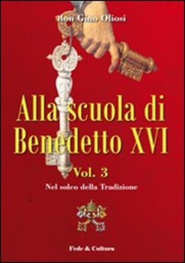 Alla scuola di Benedetto XVI. 3.Nel solco della tradizione - Gino Oliosi