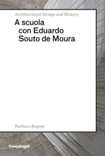 A scuola con Eduardo Souto de Moura - Barbara Bogoni