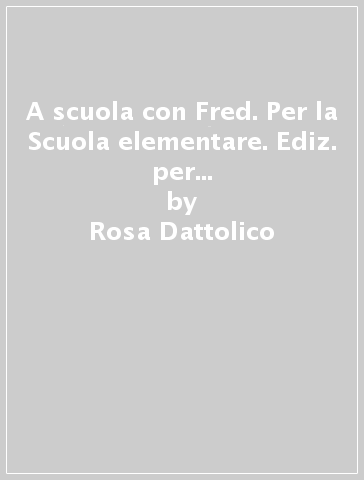 A scuola con Fred. Per la Scuola elementare. Ediz. per la scuola. Con e-book. Con espansione online. Vol. 2 - Rosa Dattolico - Tiziana Trotta