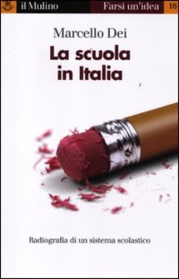 La scuola in Italia. Radiografia di un sistema scolastico - Marcello Dei