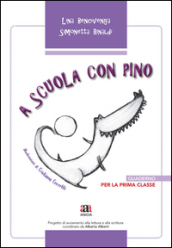 A scuola con Pino. Per la 1ª classe elementare