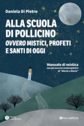 Alla scuola di Pollicino. Ovvero mistici, profeti e santi di oggi. Manuale di mistica