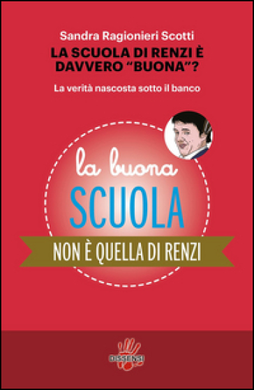 La scuola di Renzi è davvero «buona»? La verità nascosta sotto il banco - Sandra Ragionieri Scotti