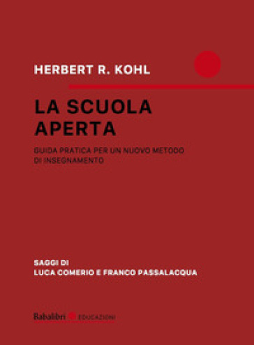 La scuola aperta. Guida pratica per un nuovo metodo di insegnamento - Herbert R. Kohl