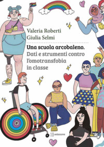 Una scuola arcobaleno. Dati e strumenti contro l'omotransfobia in classe - Giulia Selmi - Valeria Roberti