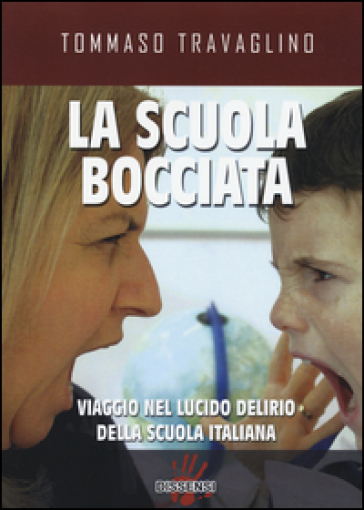 La scuola bocciata. Viaggio nel lucido delirio della scuola italiana - Tommaso Travaglino