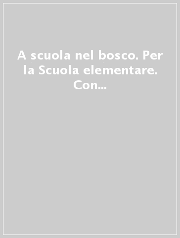 A scuola nel bosco. Per la Scuola elementare. Con e-book. Con espansione online. 3.