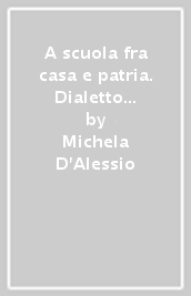 A scuola fra casa e patria. Dialetto e cultura regionale nei libri di testo durante il fascismo