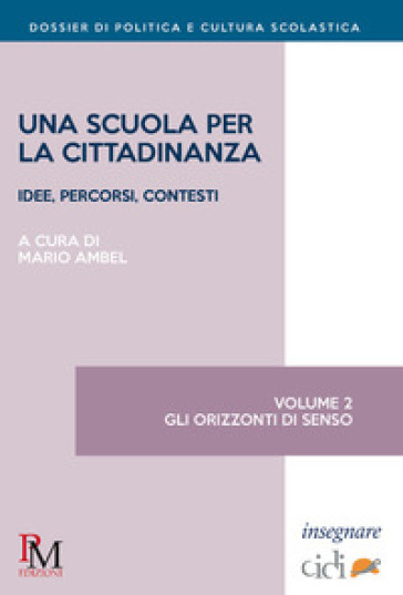 Una scuola per la cittadinanza. Idee, percorsi e contesti. 2: Gli orizzonti di senso