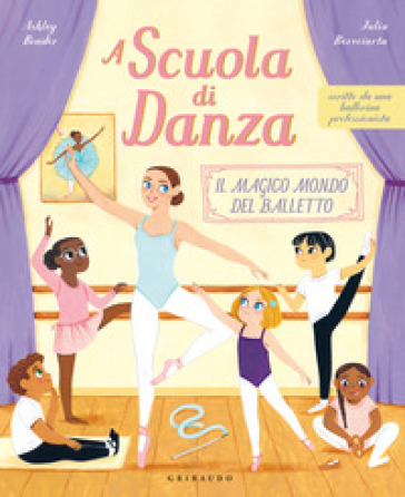 A scuola di danza. Il magico mondo del balletto. Ediz. illustrata - Ashley Bouder