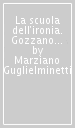 La scuola dell ironia. Gozzano e i viciniori