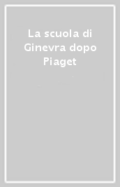 La scuola di Ginevra dopo Piaget