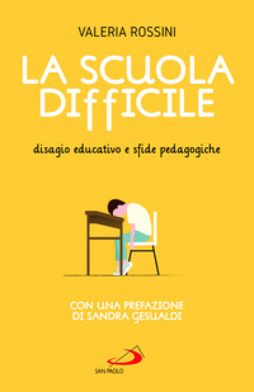 La scuola difficile. Disagio educativo e sfide pedagogiche - Valeria Rossini