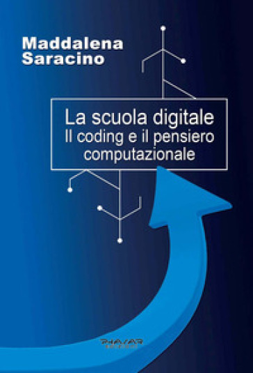 La scuola digitale. Il coding e il pensiero computazionale - Maddalena Saracino