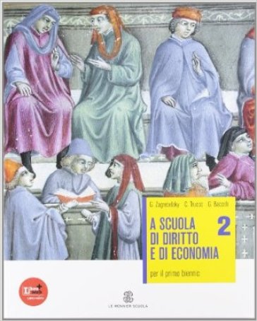 A scuola di diritto e di economia. Per le Scuole superiori. Con espansione online. 2. - Gustavo Zagrebelsky - Cristina Trucco - Giuseppe Baccelli