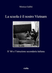 La scuola è il nostro Vietnam. Il  68 e l istruzione secondaria italiana