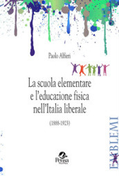 La scuola elementare e l educazione fisica nell Italia liberale. (1888-1923)