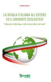 La scuola italiana all estero. Attuazione del decreto legislativo n. 64/2017. Ii dirigente scolastico italiano «Ambasciatore della lingua e della cultura italiana nel mondo»