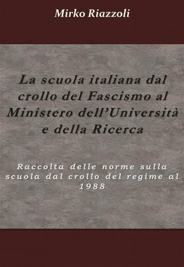 La scuola italiana dal crollo del fascismo al Ministero dell'università e della ricerca - Mirko Riazzoli