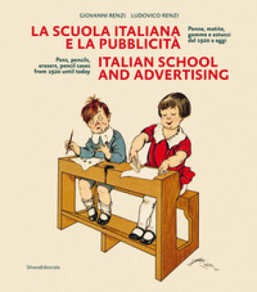 La scuola italiana e la pubblicità. Penne, matite, gomme e astucci dal 1920 a oggi. Ediz....