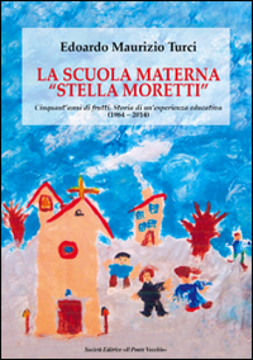 La scuola materna «Stella Moretti» - Edoardo Maurizio Turci