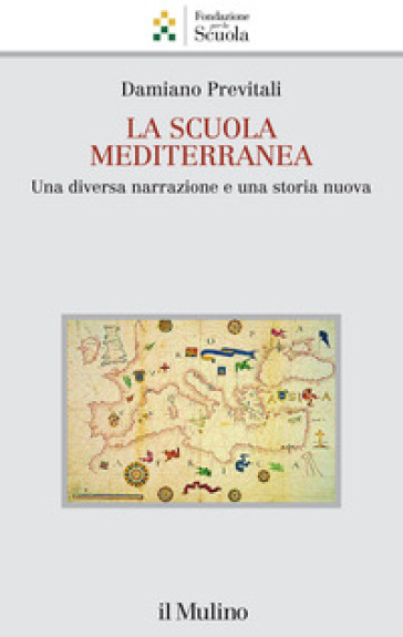 La scuola mediterranea. Una diversa narrazione e una storia nuova - Damiano Previtali