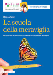 La scuola della meraviglia. Accendere il desiderio e contrastare la disaffezione scolastica