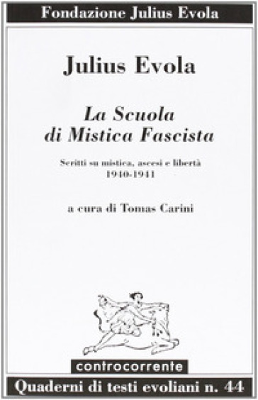 La scuola di mistica fascista. Scritti di mistica, ascesi e libertà (1940-1941) - Julius Evola