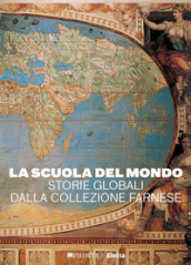 La scuola del mondo. Storie globali dalla collezione Farnese. Ediz. illustrata