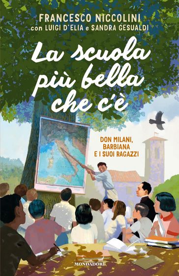 La scuola più bella che c'è. Don Milani, Barbiana e i suoi ragazzi - Francesco Niccolini - Luigi D