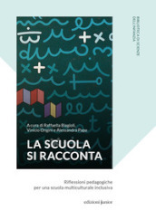 La scuola si racconta. Riflessioni pedagogiche per una scuola multiculturale inclusiva