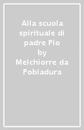 Alla scuola spirituale di padre Pio