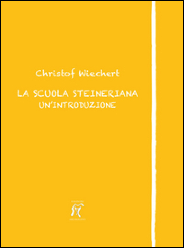 La scuola steineriana. Un'introduzione - Christof Wiechert | 