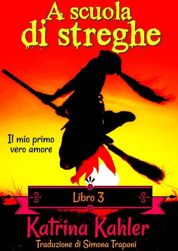 A scuola di streghe - Libro 3: Il mio primo vero amore - Katrina Kahler