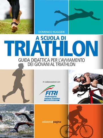 A scuola di triathlon. Guida didattica per l'avviamento dei giovani al triathlon - Domenico Ruggieri