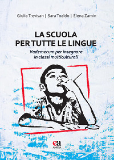 La scuola per tutte le lingue. Vademecum per insegnare in classi multiculturali - Giulia Trevisan | Manisteemra.org