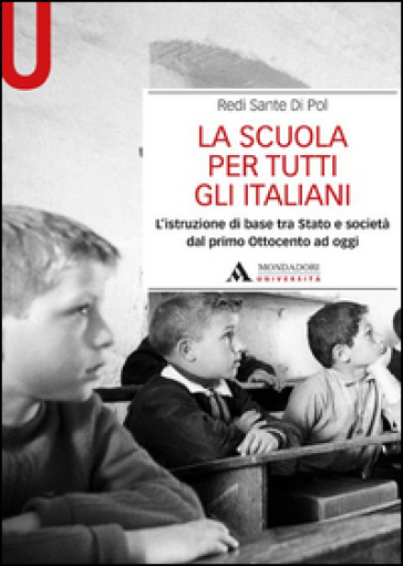 La scuola per tutti gli italiani. L'istruzione di base tra Stato e società dal primo Ottocento ad oggi - Redi S. Di Pol
