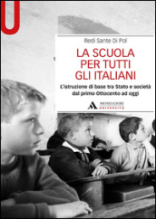 La scuola per tutti gli italiani. L istruzione di base tra Stato e società dal primo Ottocento ad oggi