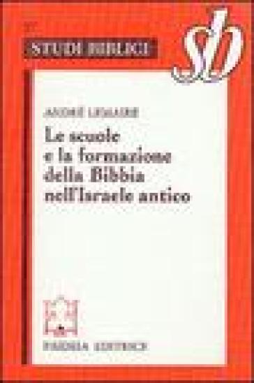 Le scuole e la formazione della Bibbia nell'Israele antico - André Lemaire