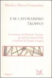 E se lavorassimo troppo? Lo stomaco di Menenio Agrippa gli spilli di Adam Smith e i baffetti di Charlie Chaplin