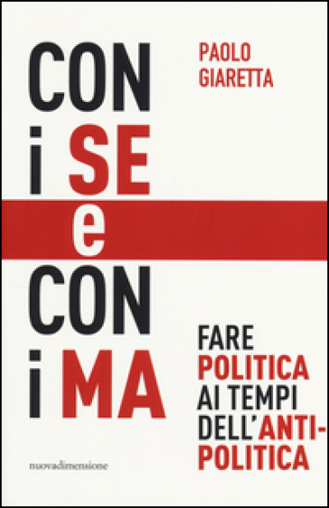 Con i se e con i ma. Fare politica ai tempi dell'antipolitica - Paolo Giaretta