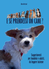 E se prendessi un cane? Suggerimenti per bambini e adulti, da leggere insieme