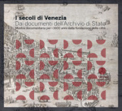 I secoli di Venezia. Dai documenti dell Archivio di Stato. Mostra documentaria per i 1600 anni dalla fondazione della città