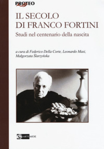 Il secolo di Franco Fortini. Studi nel centenario della nascita