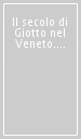 Il secolo di Giotto nel Veneto. Ediz. italiana e francese