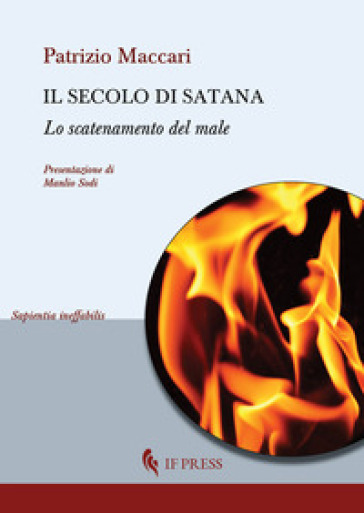 Il secolo di Satana. Lo scatenamento del male - Patrizio Maccari