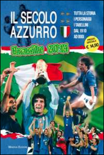 Il secolo azzurro. La storia degli azzurri verso Brasile 2014. Con poster - Carlo Felice Chiesa - Lamberto Bertozzi