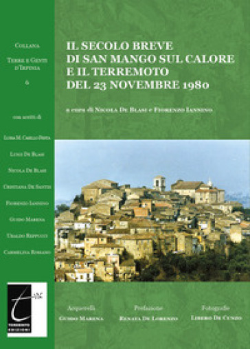 Il secolo breve di San Mango sul Calore e il terremoto del 23 novembre 1980. Ediz. illustr...